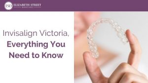 Invisalign Victoria, Everything You Need to Know