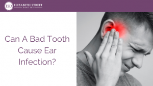 Can A Bad Tooth Cause Ear Infection?