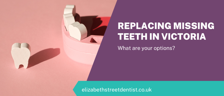 Replacing Missing Teeth In Victoria - What Are Your Options?